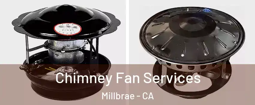 Chimney Fan Services Millbrae - CA