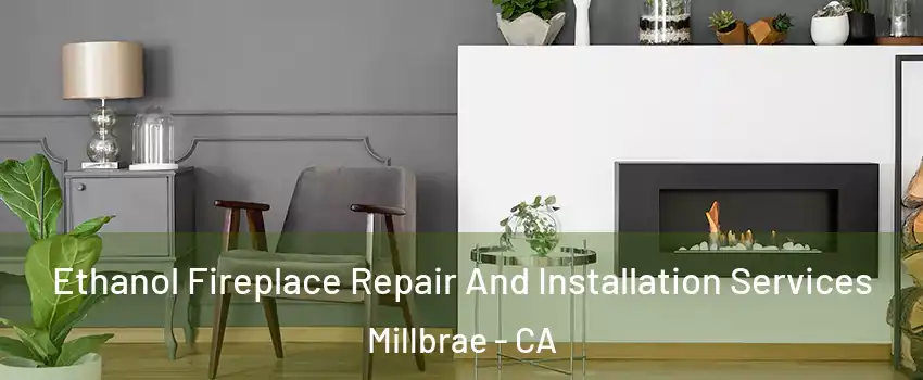  Ethanol Fireplace Repair And Installation Services Millbrae - CA