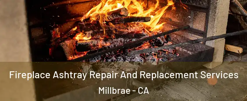  Fireplace Ashtray Repair And Replacement Services Millbrae - CA