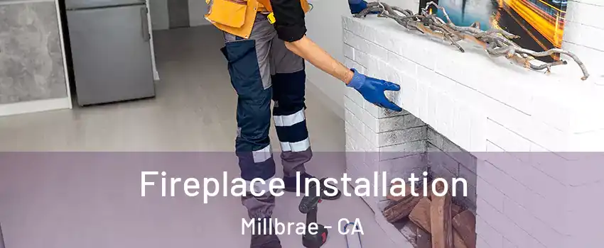  Fireplace Installation Millbrae - CA