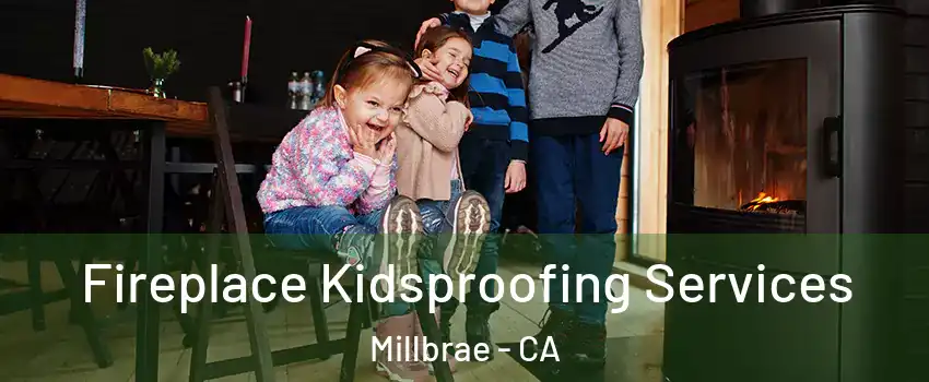  Fireplace Kidsproofing Services Millbrae - CA