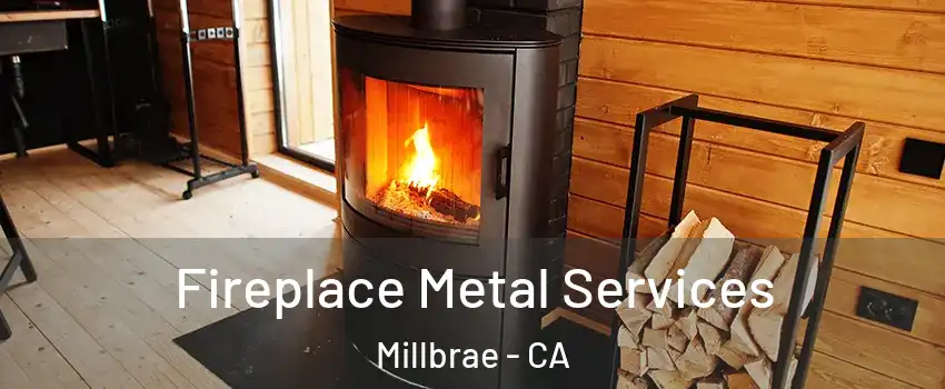  Fireplace Metal Services Millbrae - CA