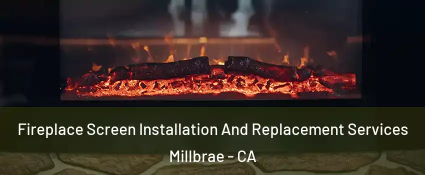  Fireplace Screen Installation And Replacement Services Millbrae - CA