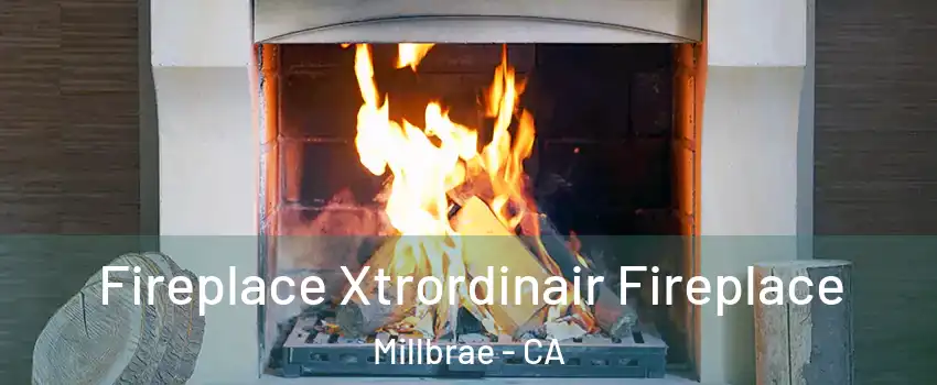  Fireplace Xtrordinair Fireplace Millbrae - CA