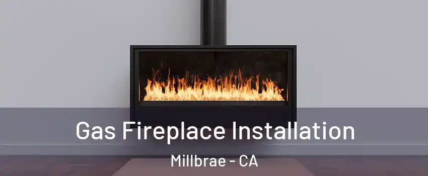  Gas Fireplace Installation Millbrae - CA