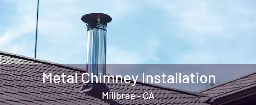  Metal Chimney Installation Millbrae - CA