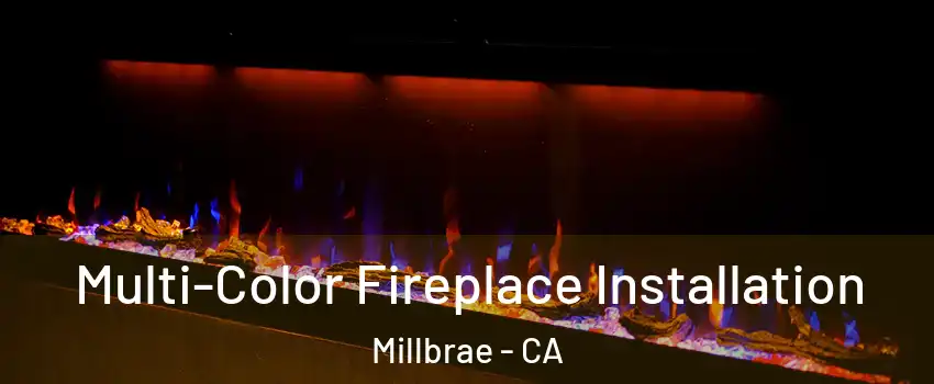  Multi-Color Fireplace Installation Millbrae - CA