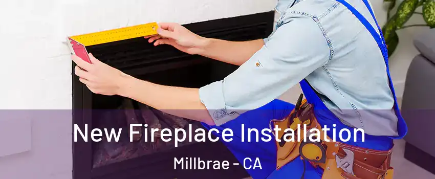  New Fireplace Installation Millbrae - CA