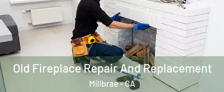  Old Fireplace Repair And Replacement Millbrae - CA