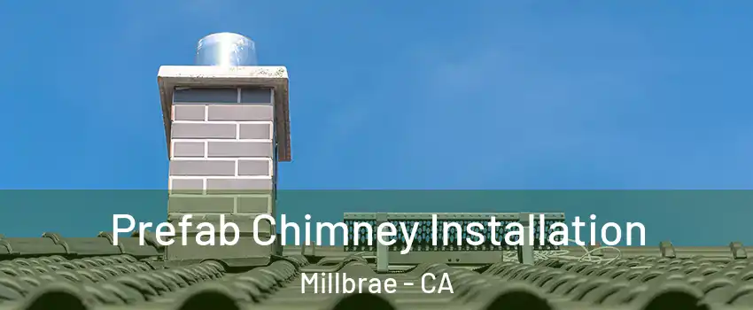  Prefab Chimney Installation Millbrae - CA