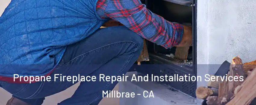  Propane Fireplace Repair And Installation Services Millbrae - CA