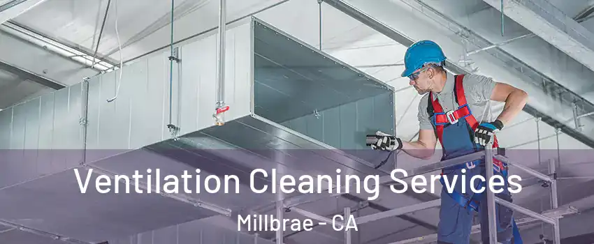  Ventilation Cleaning Services Millbrae - CA