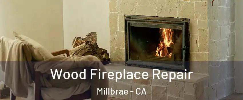  Wood Fireplace Repair Millbrae - CA