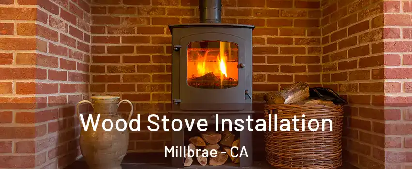  Wood Stove Installation Millbrae - CA